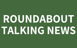 ROUNDABOUT TALKING NEWS